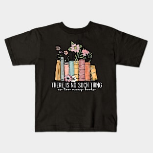 There Is No Such Thing As Too Many Books Bookworms Librarian Kids T-Shirt